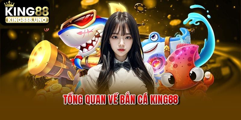 Bắn Cá Ăn Tiền King88 - Thỏa Mãn Đam Mê Săn Thưởng Cực Hot