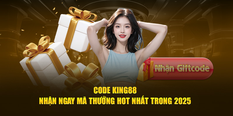 Code King88 - Nhận ngay Mã Thưởng Hot Nhất Trong 2025